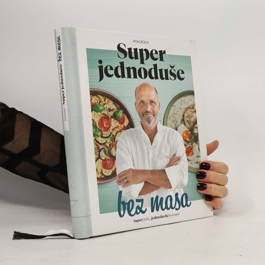 Zdeněk Pohlreich Super jednoduše bez masa : super jídla, jednoduché postupy!