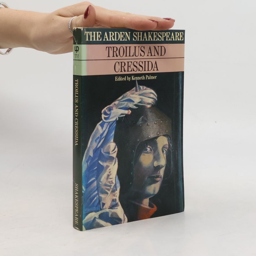 Kenneth Nicholls Palmer The Arden Shakespeare: The History of Troilus and Cressida