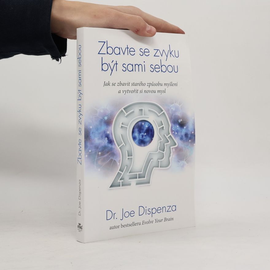 Joe Dispenza Zbavte se zvyku být sami sebou