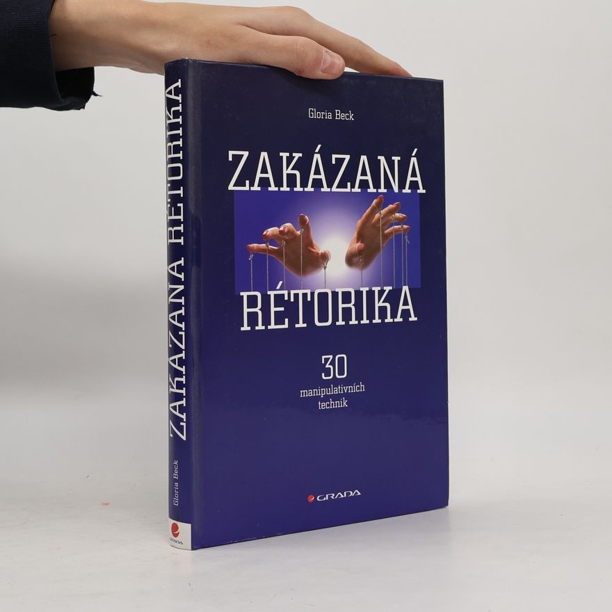 Gloria Beck Zakázaná rétorika : 30 manipulativních technik