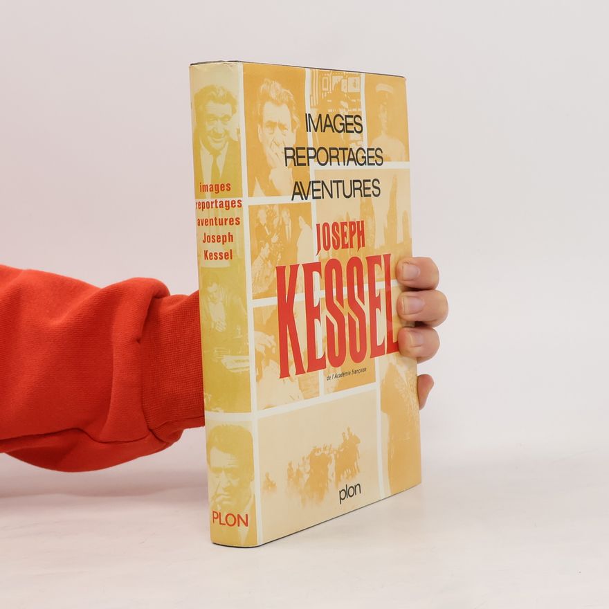 Joseph Kessel Images, reportages, aventures