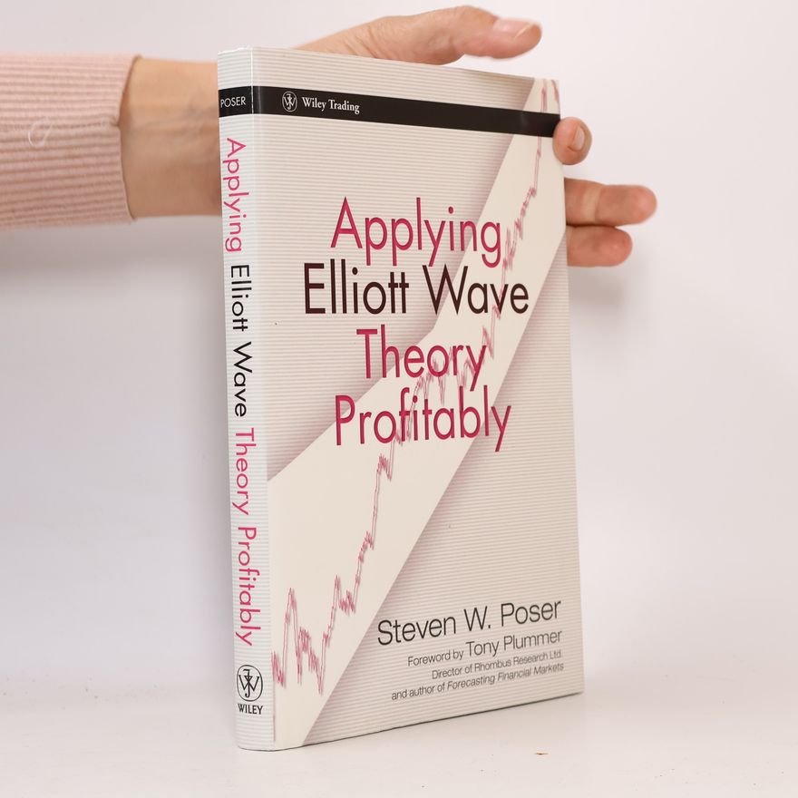 Steven W. Poser Wiley Trading: Applying Elliott Wave Theory Profitably