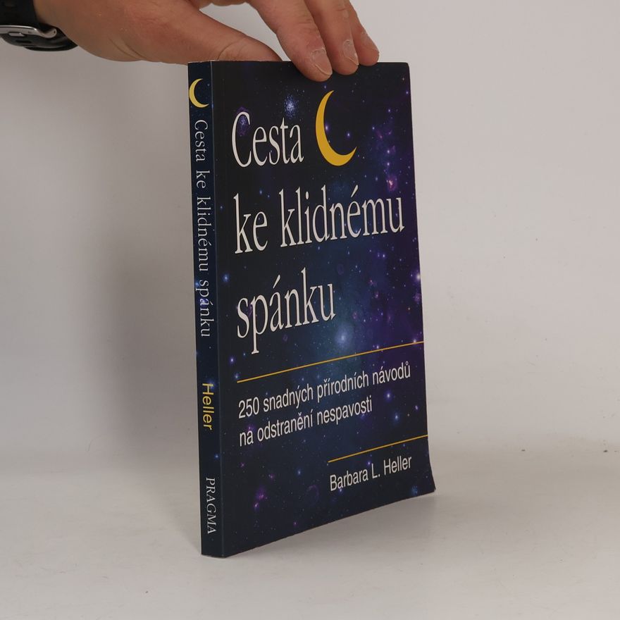 Barbara L. Heller Cesta ke klidnému spánku : 250 snadných přírodních návodů na odstranění nespavosti