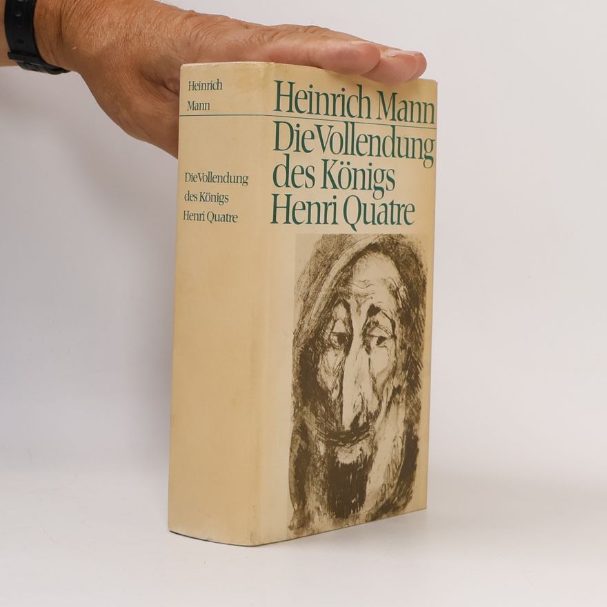 Heinrich Mann Die Vollendung des Königs Henri Quatre