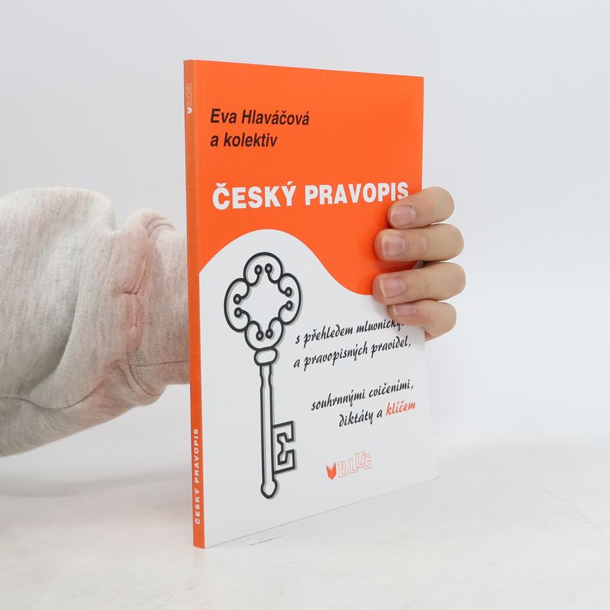 Eva Hlaváčová Český pravopis: S přehledem mluvnických a pravopisných pravidel, souhrnými cvičeními, diktáty a klíčem