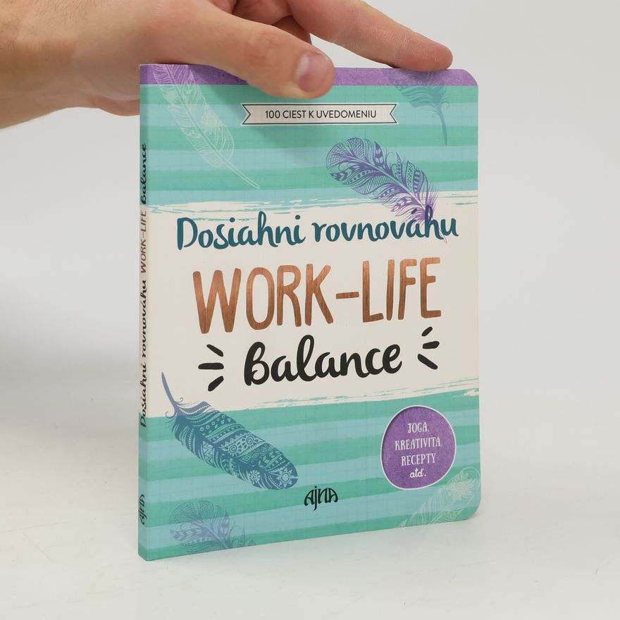Kolektiv autorů Dosiahni rovnováhu Work Life Balance