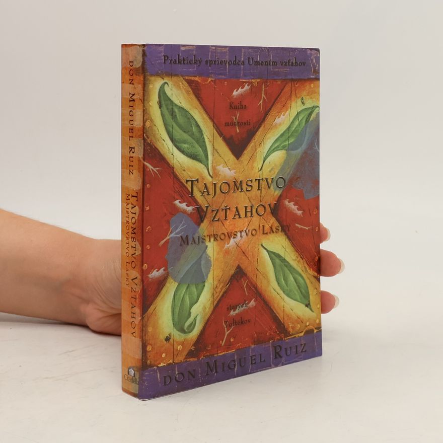 Don Miguel Ruiz Tajomstvo vzťahov. Majstrovstvo lásky. Kniha múdrosti starých Toltékov