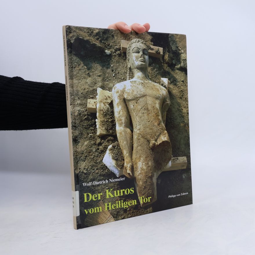 Wolf Dietrich Niemeier Der Kuros vom heiligen Tor