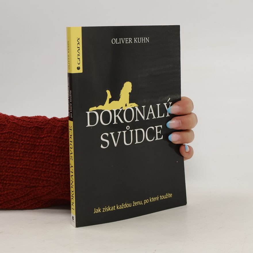 Robert Bednarek Dokonalý svůdce. Jak získat každou ženu, po které toužíte