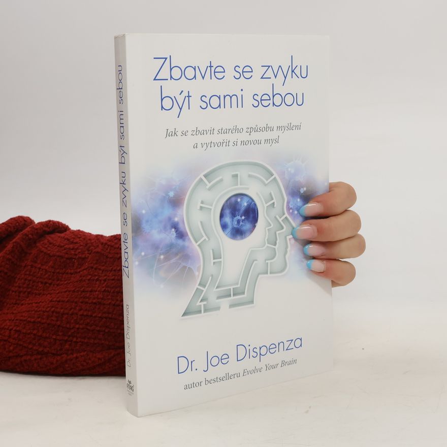 Joe Dispenza Zbavte se zvyku být sami sebou
