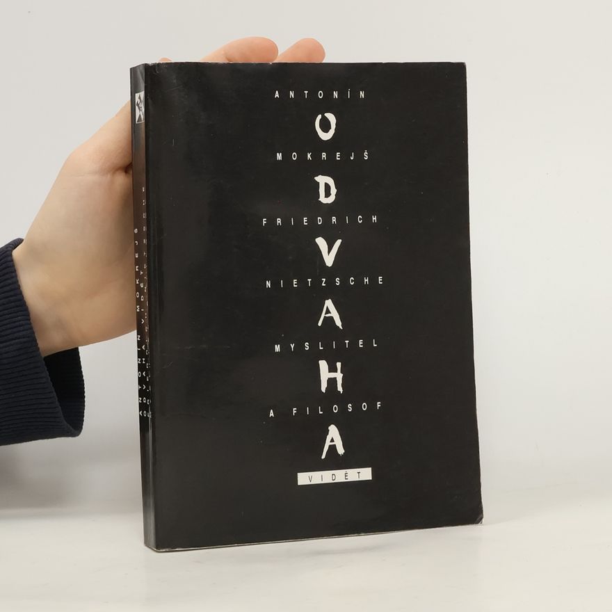 Antonín Mokrejš Odvaha vidět: Friedrich Nietzsche - myslitel a filosof