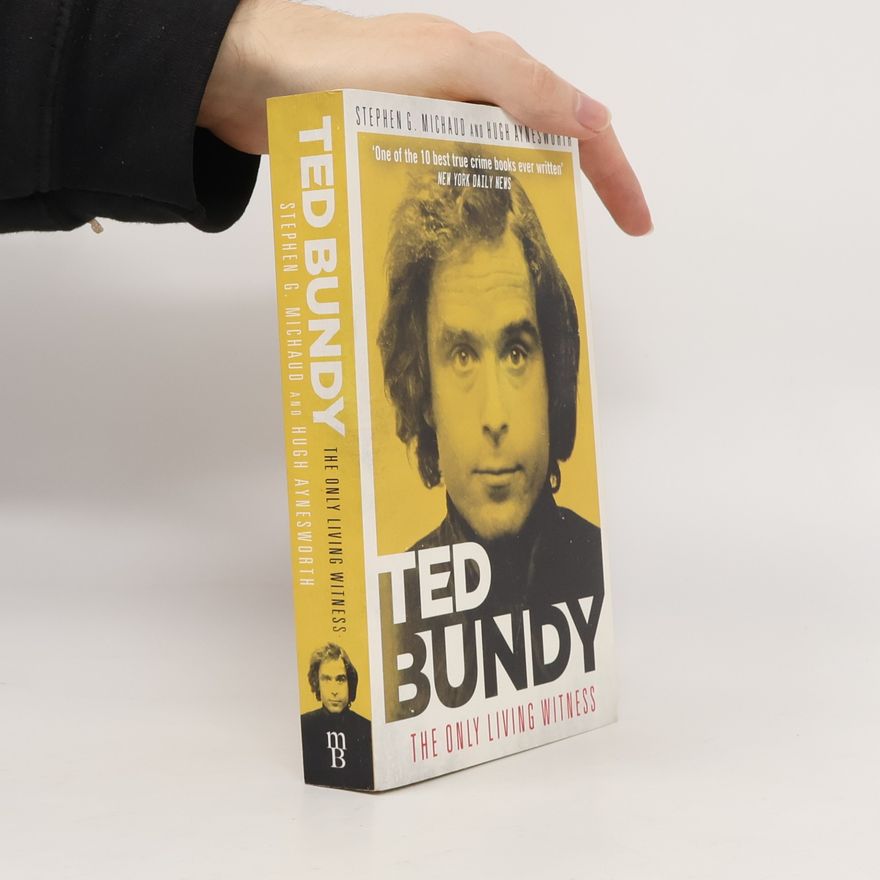 Hugh Aynesworth Ted Bundy: The Only Living Witness