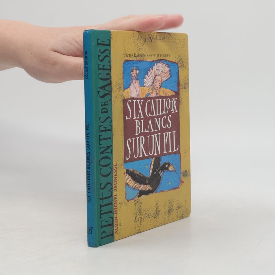 Natalie Fortier Petits contes de sagesse: Six cailloux blancs sur un fil