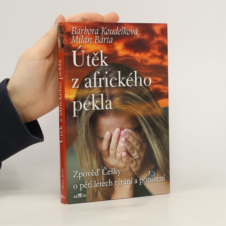 Barbora Koudelková Útěk z afrického pekla: Zpověď Češky o pěti letech týrání a ponížení