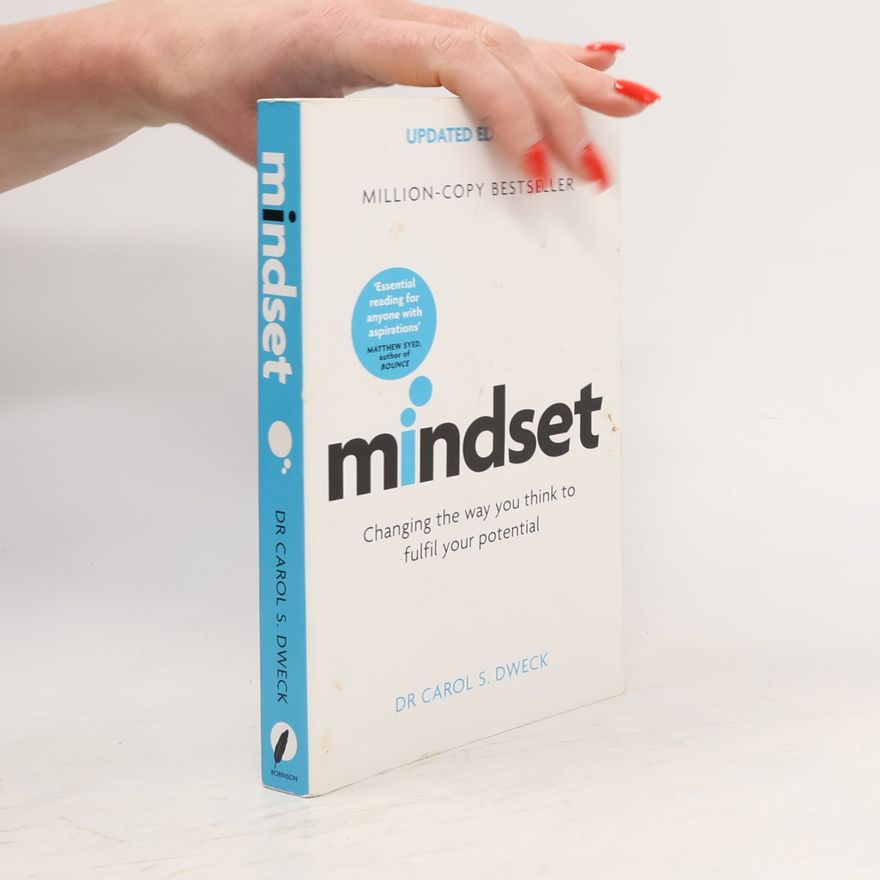 Carol Dweck Mindset : changing the way you think to fulfil your potential