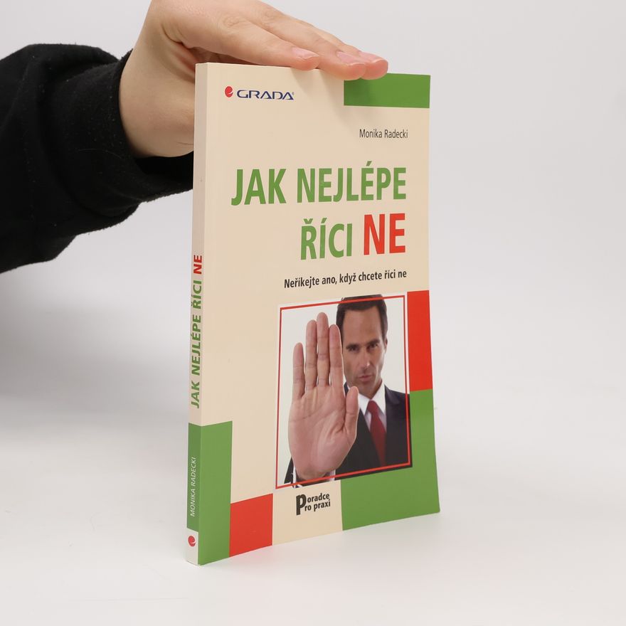Monika Radecki Jak nejlépe říci ne. Neříkejte ano, když chcete říci ne