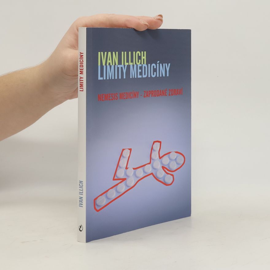 Ivan Illich Limity medicíny : Nemesis medicíny - zaprodané zdraví