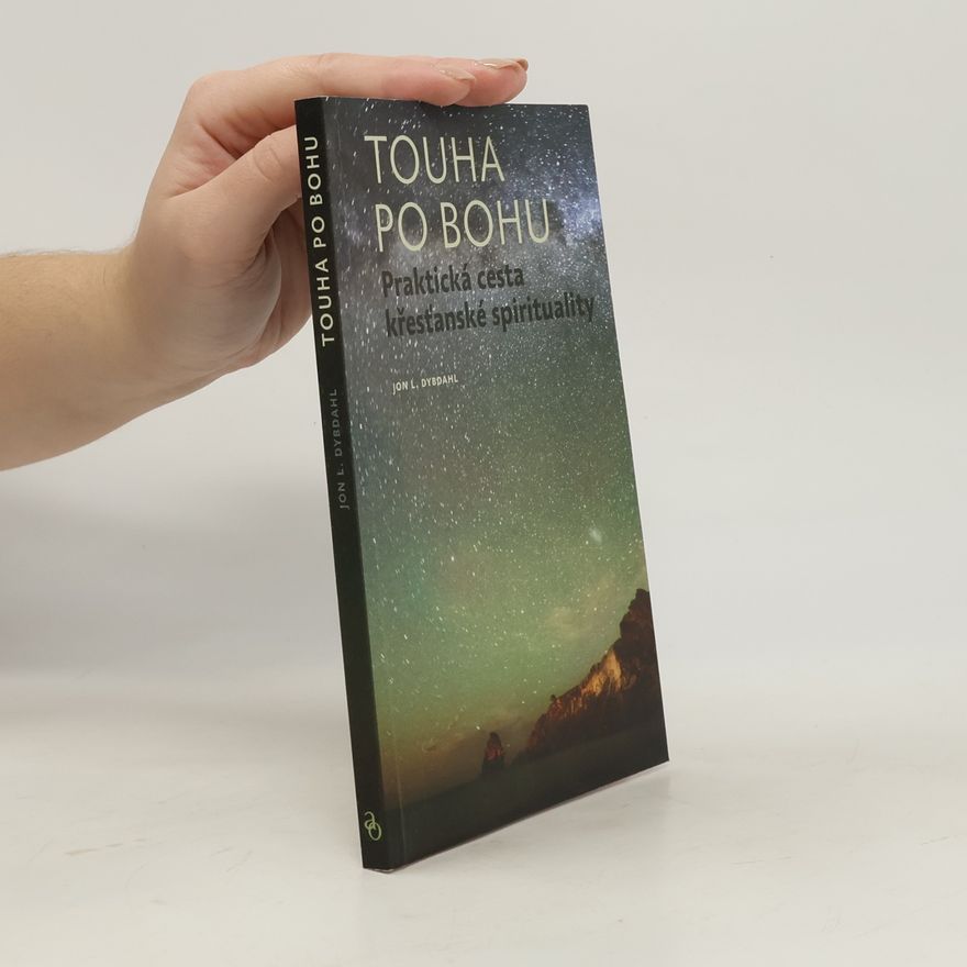Jon L. Dybdahl Touha po Bohu - praktická cesta křesťanské spirituality