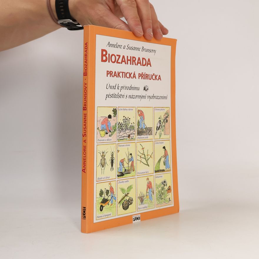 Annelore Bruns Biozahrada: Praktická příručka : úvod k přírodnímu pěstitelství s názornými vyobrazeními