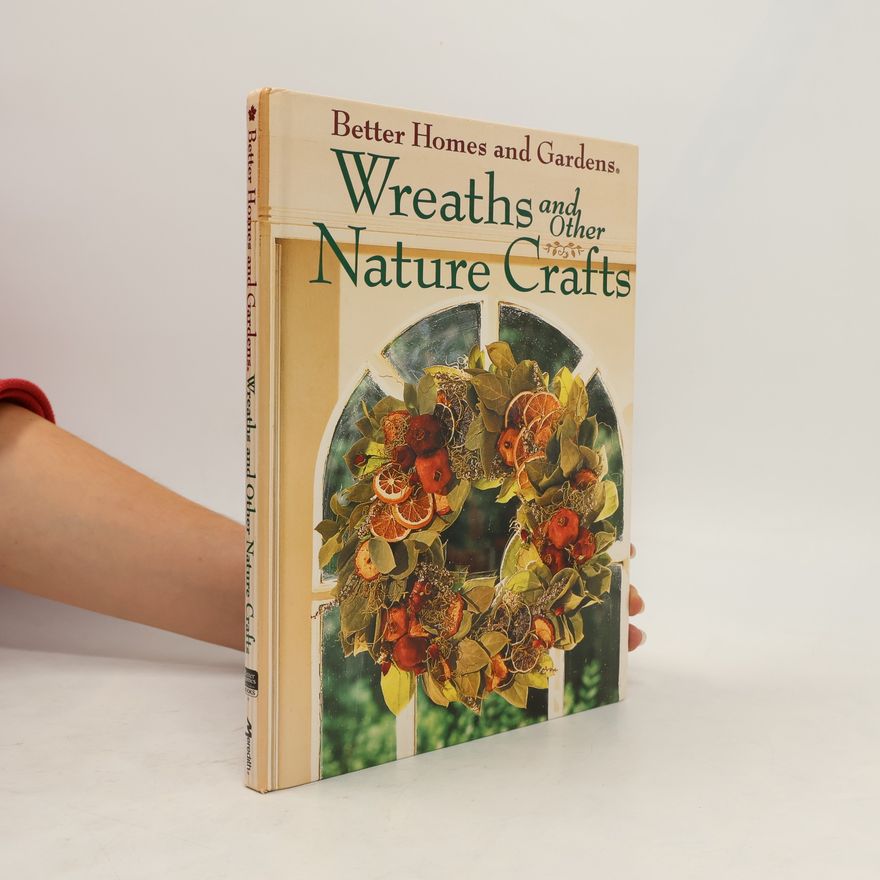Better Homes and Gardens Editors Better Homes and Gardens Wreaths and Other Nature Crafts