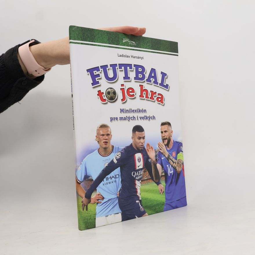 Ladislav Harsányi Futbal to je hra (Minilexikón pre malých aj veľkých)