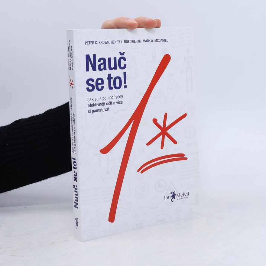 Mark A. McDaniel Nauč se to! : jak se s pomocí vědy efektivněji učit a více si pamatovat