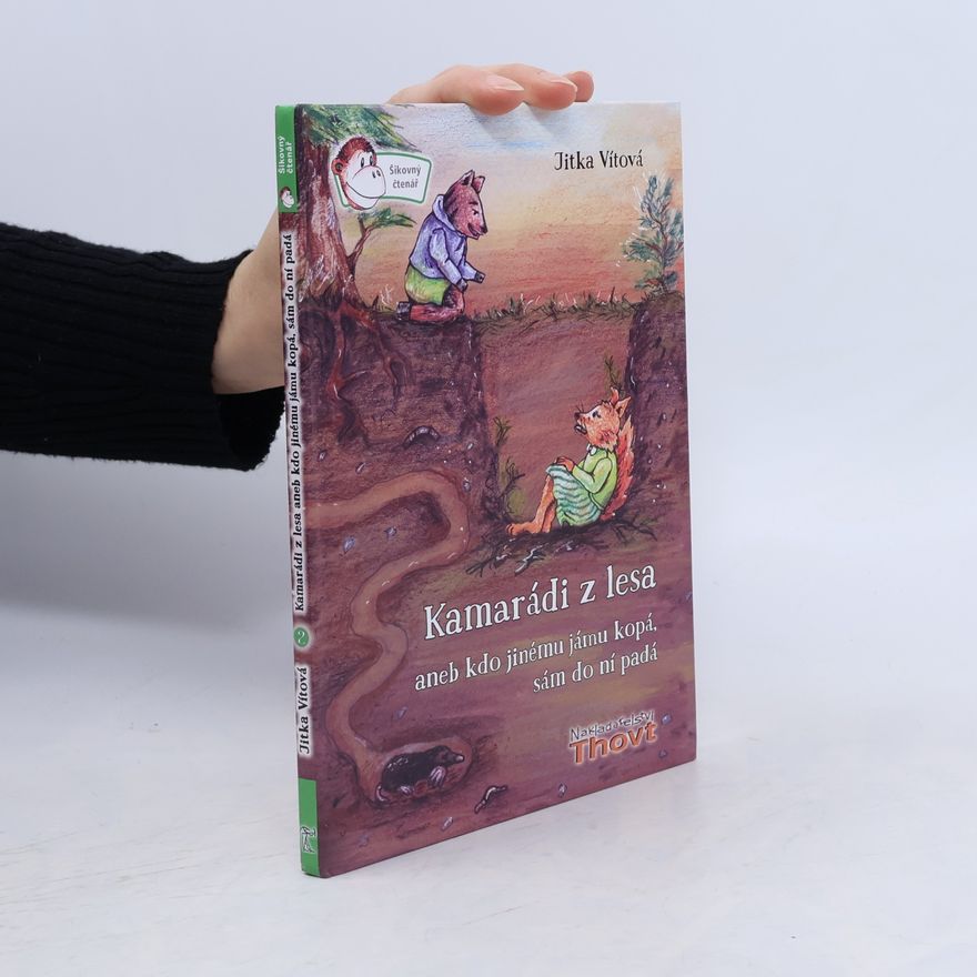 Jitka Vítová Kamarádi z lesa, aneb, Kdo jinému jámu kopá, sám do ní padá