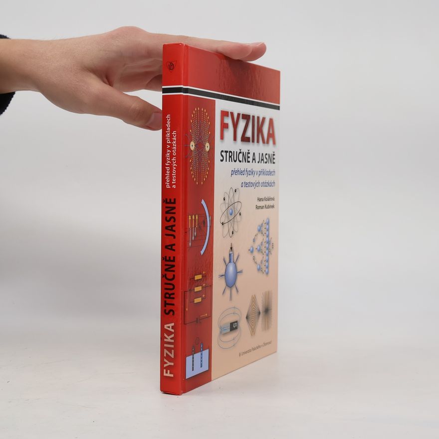 Roman Kubínek Fyzika stručně a jasně : přehled fyziky v příkladech a textových otázkách