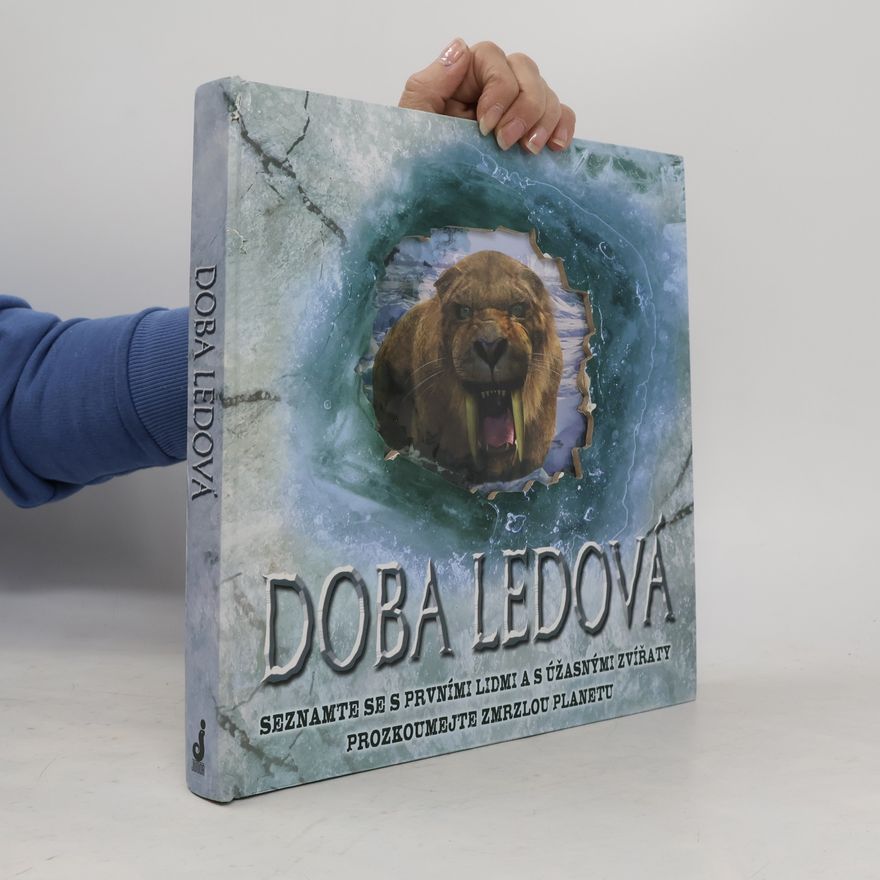 Stewart Ross Doba ledová: Seznamte se s prvními lidmi a s úžasnými zvířaty, prozkoumejte zmrzlou planetu
