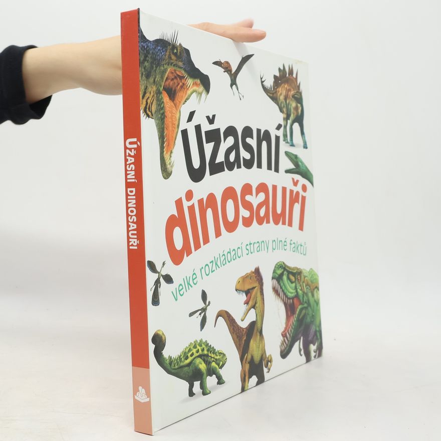 Marek Kurta Úžasní dinosauři : velké rozkládací strany plné faktů
