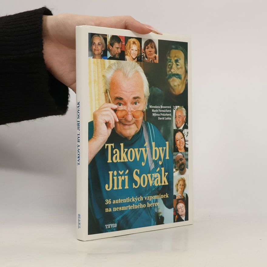Miroslava Besserová Takový byl Jiří Sovák : 36 autentických vzpomínek na nesmrtelného herce
