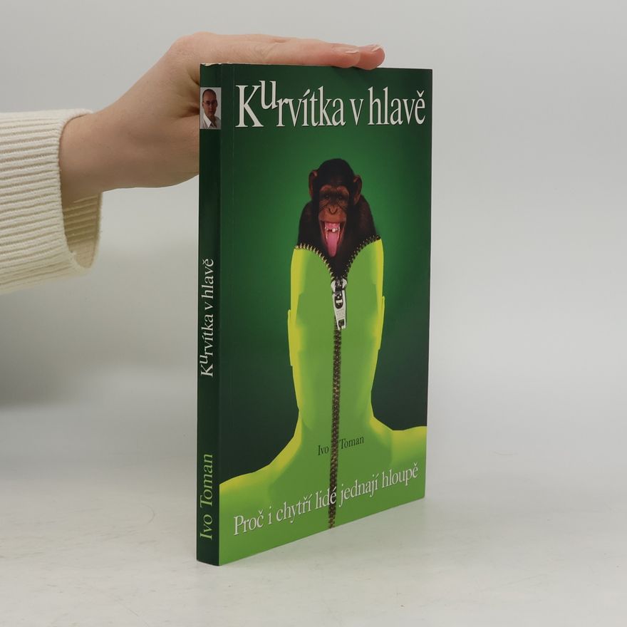 Ivo Toman Kurvítka v hlavě. Proč i chytří lidé jednají hloupě