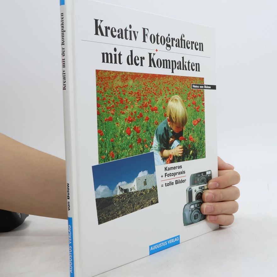 Heinz von Bülow Kreativ Fotografieren mit der Kompakten