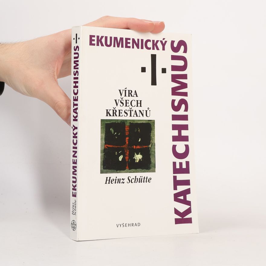 Heinz Schütte Ekumenický katechismus I. Víra všech křesťanů