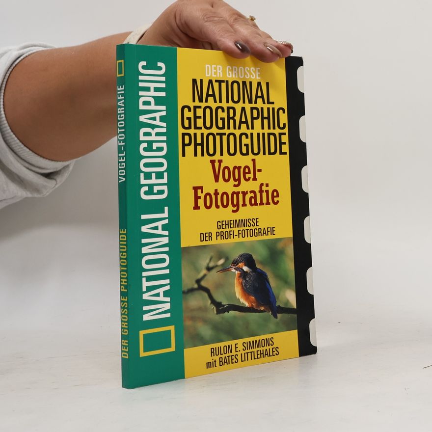 Rulon E. Simmons Der grosse National-geographic-Photoguide Vogel-Fotografie