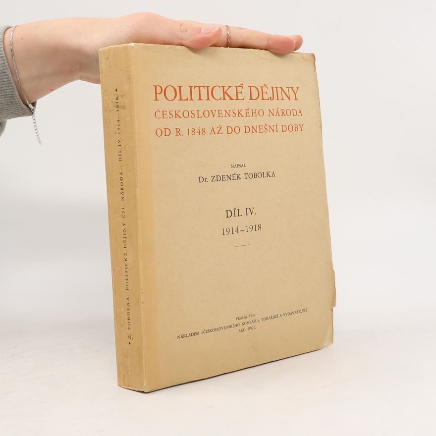Zdeněk Václav Tobolka Politické dějiny československého národa od r. 1848 až do dnešní doby IV. 1914–1918