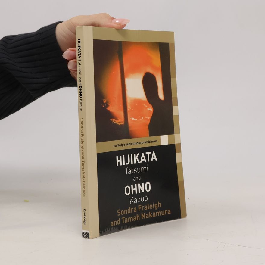 Sondra Horton Fraleigh Routledge Performance Practitioners: Hijikata Tatsumi and Ohno Kazuo