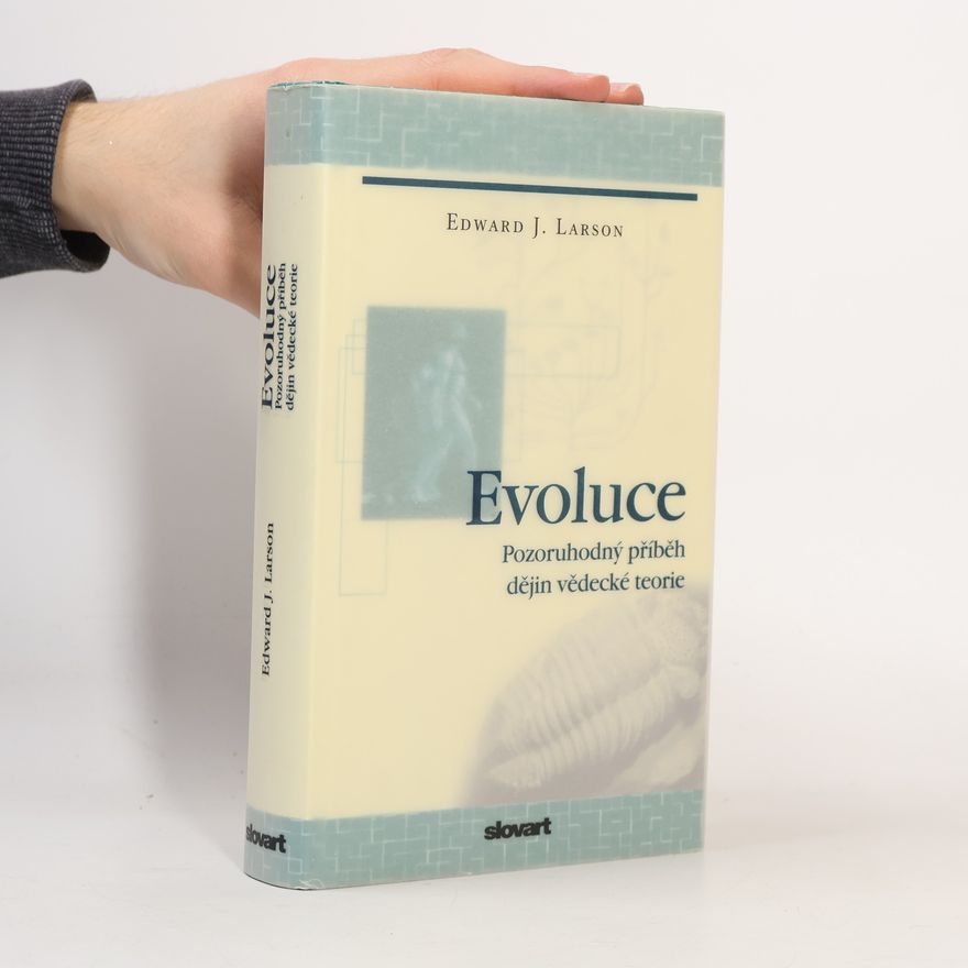 Edward J. Larson Evoluce. Pozoruhodný příběh dějin vědecké teorie
