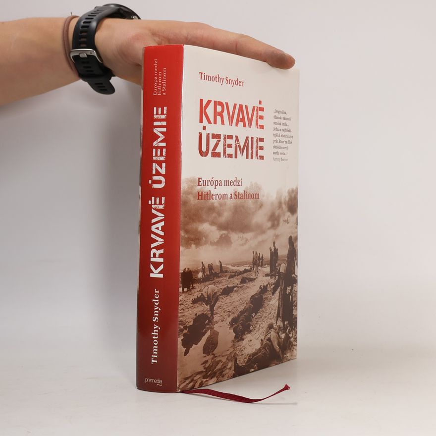 Timothy Snyder Krvavé územie: Európa medzi Hitlerom a Stalinom