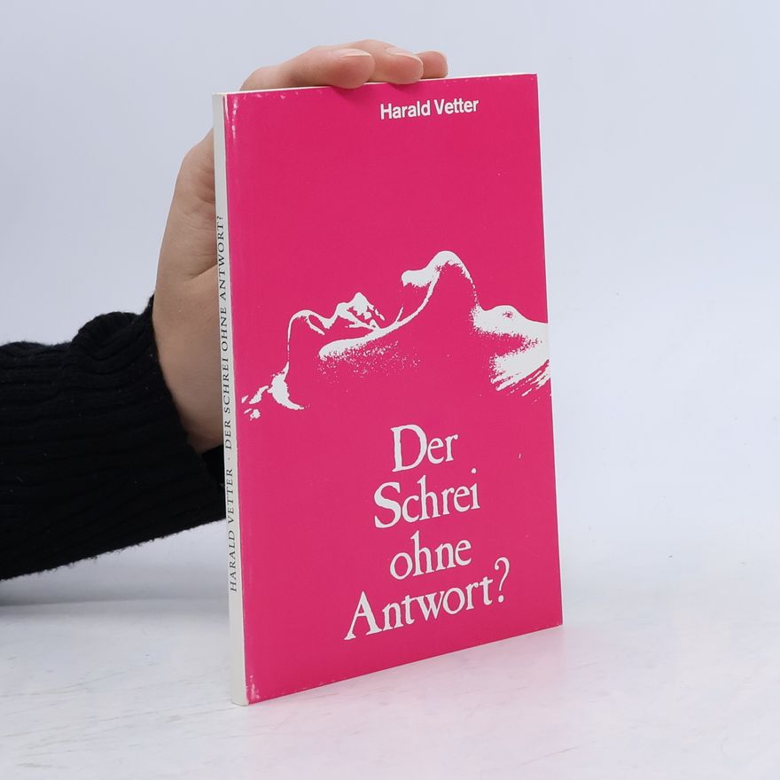 Harald Vetter Der Schrei ohne Antwort?