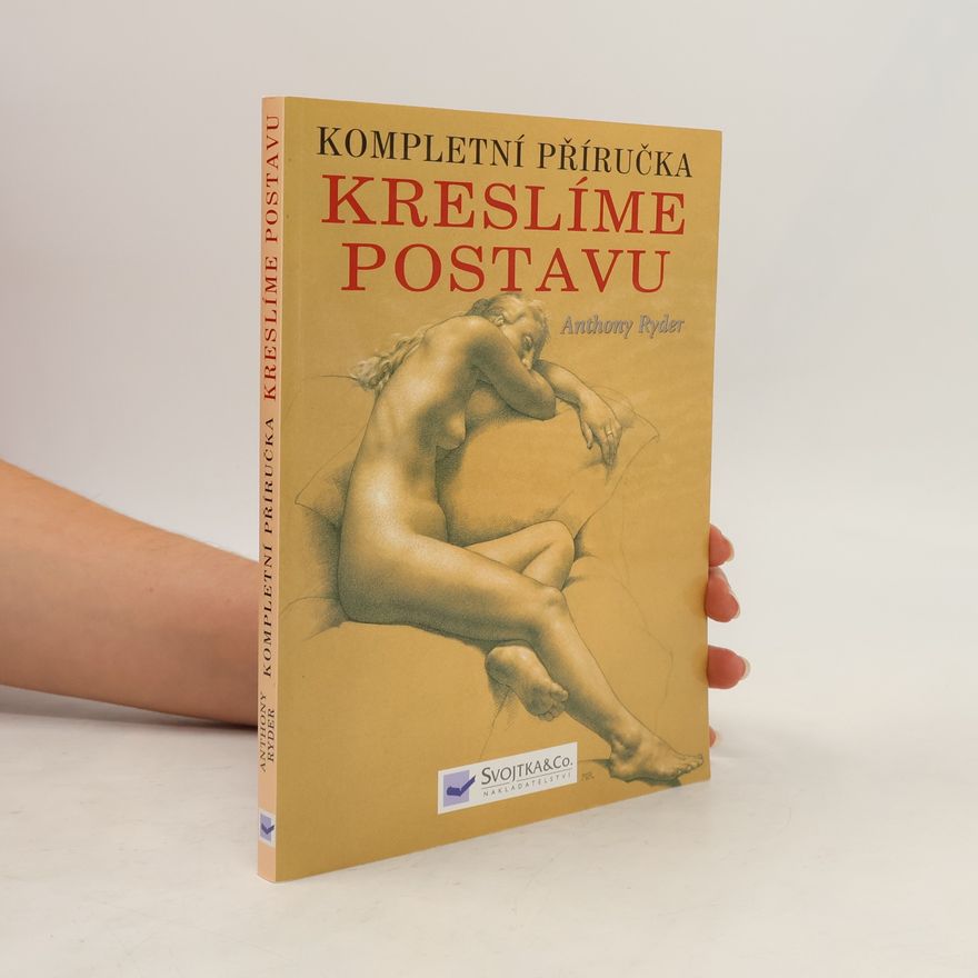 Anthony Ryder Kompletní příručka: kreslíme postavu : současná perspektiva klasické tradice