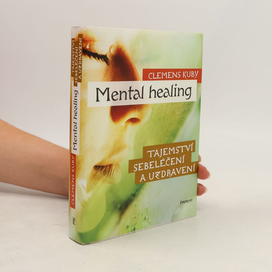 Clemens Kuby Mental healing: Tajemství sebeléčení a uzdravení