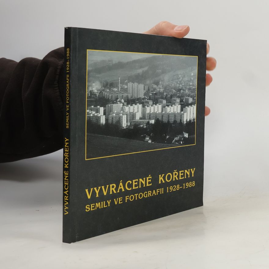 Václav Votoček Vyvrácené kořeny : Semily ve fotografii 1928-1988