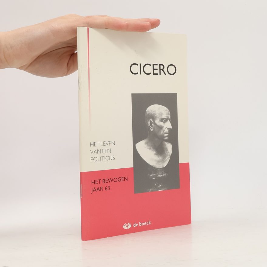Gilbert Demeyere Cicero - Het leven van een politicus. Het bewogen jaar 63