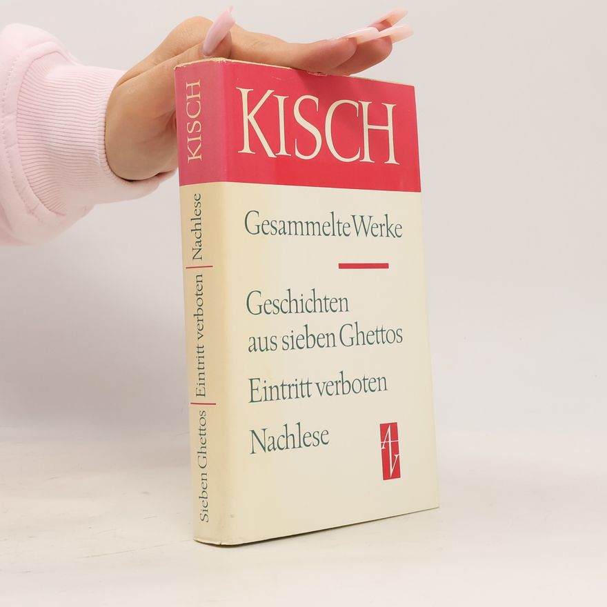 Egon Erwin Kisch Gesammelte Werke. Geschichten aus sieben Ghettos. Eintritt verboten. Nachlese.