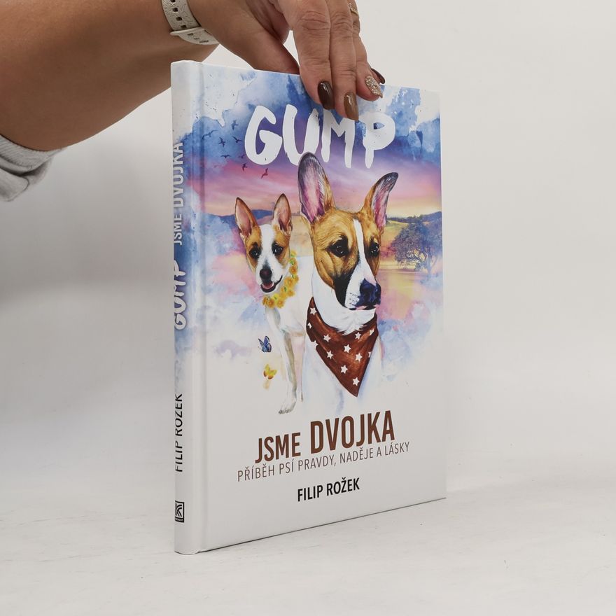 Filip Rožek Gump jsme dvojka: Příběh psí pravdy, naděje a lásky