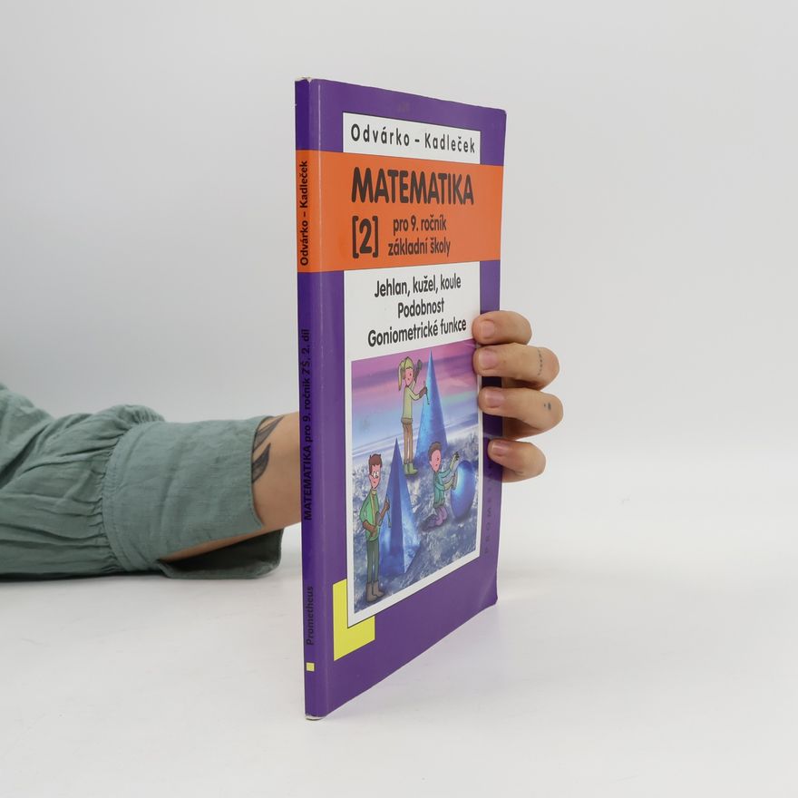 Jiří Kadleček Matematika pro 9. ročník ZŠ, 2. díl - Jehlan, kužel, koule, Podobnost, Goniometrické funkce