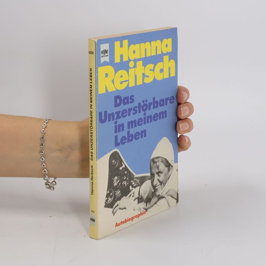 Hanna Reitsch Das Unzerstörbare in meinem Leben