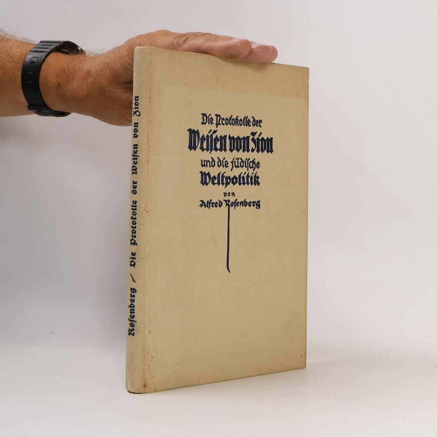 Alfred Rosenberg Die Protokolle der Weisen von Zion und die jüdische Weltpolitik