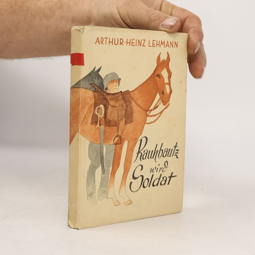 Arthur Heinz Lehmann Rauhbautz wird Soldat